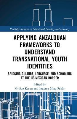 Applying Anzalduan Frameworks to Understand Transnational Youth Identities(English, Hardcover, unknown)