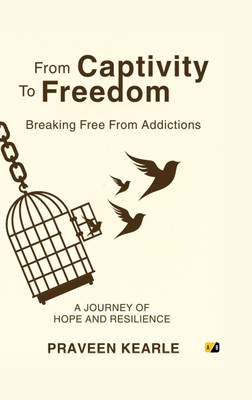 From Captivity To Freedom: Breaking free From Addictions(Paperback, Praveen Kearle)