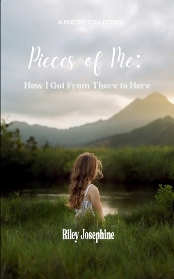 Pieces of Me : How I Got From There to Here(Paperback, Riley Josephine)