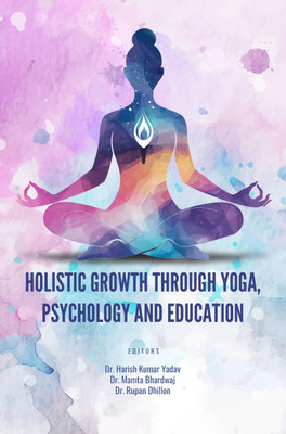 HOLISTIC GROWTH THROUGH YOGA, PSYCHOLOGY AND EDUCATION(Paperback, Dr. Harish Kumar Yadav, Dr. Mamta Bhardwaj, Dr. Rupan Dhillon)