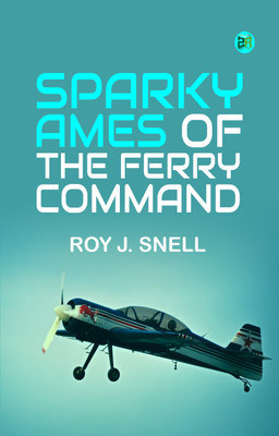 Sparky Ames of the Ferry Command(Paperback, Roy J. Snell)