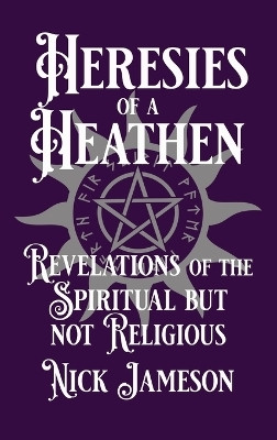Heresies of a Heathen(English, Hardcover, Jameson Nick)