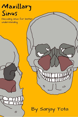 Maxillary Sinus ( black and white)  - Decoding sinus for better understanding(English, Paperback, Sanjay Tota)