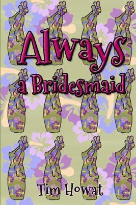 Always a Bridesmaid(English, Paperback, Howat Tim)