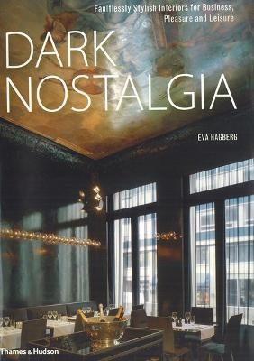 Dark Nostalgia  - Faultlessly Stylish Interiors for Business, Pleasure and Leisure(English, Hardcover, Hagberg Eva)