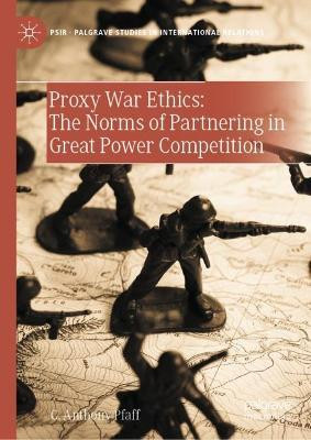 Proxy War Ethics: The Norms of Partnering in Great Power Competition(English, Hardcover, Pfaff C. Anthony)
