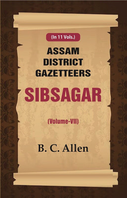 Assam District Gazetteers Sibsagar (Volume VII) 7th(Paperback, B. C. Allen)