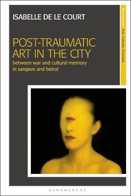 Post-Traumatic Art in the City(English, Electronic book text, Court Isabelle de le)