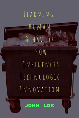 Learning Human Behavior How Influences Technologic innovation(English, Paperback, Lok John)