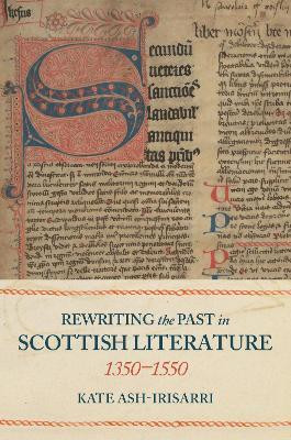 Rewriting the Past in Scottish Literature, 1350-1550(English, Hardcover, Ash-Irisarri Kate Professor)