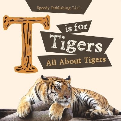 T is For Tigers (All About Tigers)(English, Paperback, Speedy Publishing LLC)