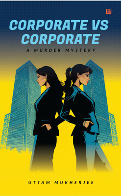 Corporate Vs. Corporate: A Murder Mystery(Paperback, Uttam Mukherjee)