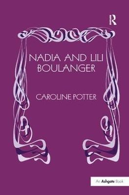 Nadia and Lili Boulanger(English, Hardcover, Potter Caroline)