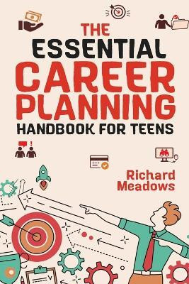 The Essential Career Planning Handbook for Teens(English, Paperback, Meadows Richard)