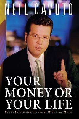 Your Money Or Your Life(English, Paperback, Cavuto Neil)