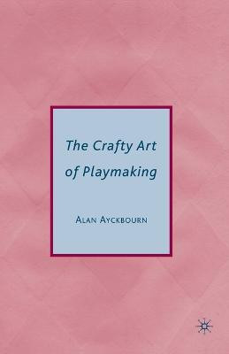 The Crafty Art of Playmaking(English, Paperback, Ayckbourn Alan)