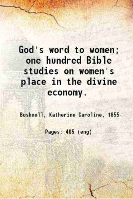 God's word to women; one hundred Bible studies on women's place in the divine economy. 1923 [Hardcover](Hardcover, Bushnell, Katherine Caroline, -)