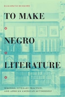 To Make Negro Literature(English, Paperback, McHenry Elizabeth)