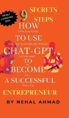 HOW To USE CHAT- GPT TO BECOME A SUCCESSFUL ENTREPRENEUR  - 9 SECRET STEPS WHICH MAKES YOU BILLIONAIRE(English, Hardcover, Prof Nehal Ahmad)