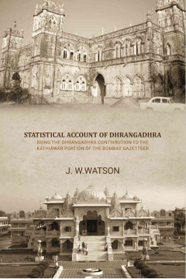 Statistical account of Dhrangadhra being the Dhrangadhra contribution to the Kathiawar portion of the Bombay gazetteer(Paperback, J. W. Watson)