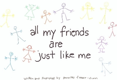 All My Friends Are Just Like Me(English, Paperback, Fraser-Dunn Annette)