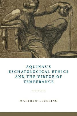 Aquinas's Eschatological Ethics and the Virtue of Temperance(English, Hardcover, Levering Matthew)