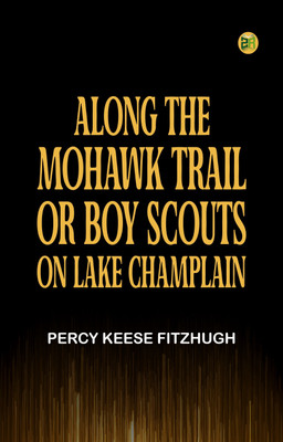 Along the Mohawk Trail; Or, Boy Scouts on Lake Champlain(Paperback, Percy Keese Fitzhugh)
