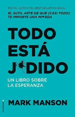 Todo esta jodido: Un Libro sobre la esperanza / Everything Is F*cked: A Book Abo ut Hope(Spanish, Paperback, Manson Mark)