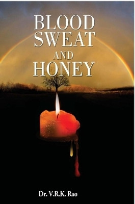 Blood, Sweat And Honey(English, Paperback, Dr V R K Rao)