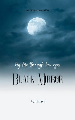 Black Mirror My life through her eyes(English, Paperback, Vaishnavi)