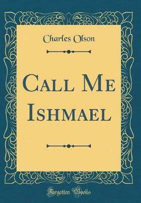 Call Me Ishmael (Classic Reprint)(English, Hardcover, Olson Charles)