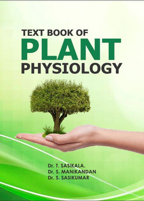 TEXT BOOK OF PLANT PHYSIOLOGY(BOOK, Dr. T. SASIKALA, Dr. S. MANIKANDAN, Dr. S. SASIKUMAR)