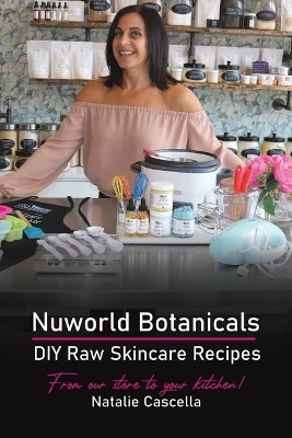 Nuworld Botanicals DIY Raw Skincare Recipes(English, Paperback, Cascella Natalie)