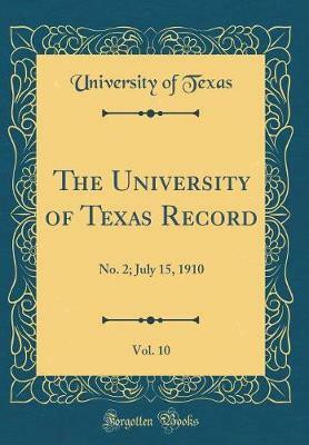 The University of Texas Record, Vol. 10: No. 2; July 15, 1910 (Classic Reprint)(English, Hardcover, Texas University of)