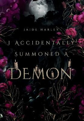 I Accidentally Summoned A Demon(English, Hardcover, Harley Jaide)