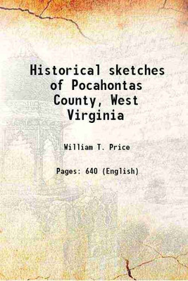 Historical sketches of Pocahontas County, West Virginia 1901 [Hardcover](Hardcover, William T. Price)