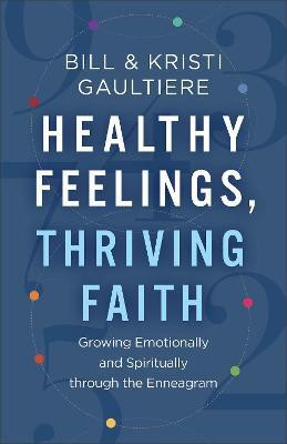 Healthy Feelings, Thriving Faith - Growing Emotionally and Spiritually through the Enneagram(English, Paperback, Gaultiere Bill)
