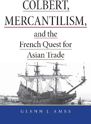 Colbert, Mercantilism, and the French Quest for Asian Trade(English, Paperback, Ames Glenn)