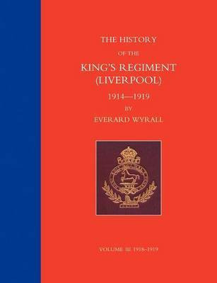 HISTORY OF THE KING'S REGIMENT (LIVERPOOL) 1914-1919 Volume 3(English, Paperback, Major-General John T Jones Bart R Sir)