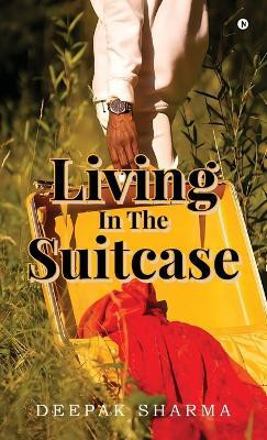 Living In The Suitcase(English, Hardcover, Deepak Sharma)