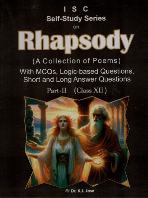 ISC Self-Study Series Rhapsody (A Collection of Poems) Part 2 for Class XII  - ISC Self-Study Series Rhapsody (A Collection of Poems) Part 2 for Class XII(Paperback, Dr. K.J. Jose)