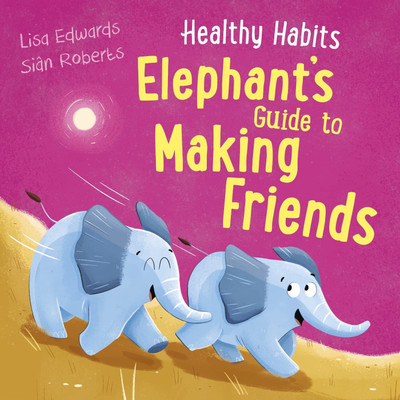 Healthy Habits: Elephant's Guide to Making Friends(Paperback, LISA EDWARDS)