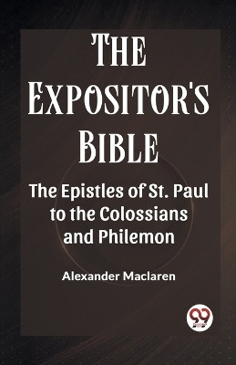 The Expositor'S Bible The Epistles Of St. Paul To The Colossians And Philemon(English, Paperback, MacLaren Alexander)