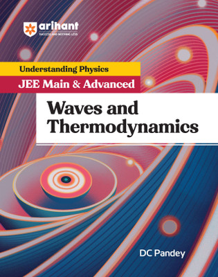 Arihant Understanding Physics for JEE Main & Advanced Waves and Thermodynamics | Theory and Practice Questions of Mechanics for JEE Main and Advanced(Paperback, DC Pandey)
