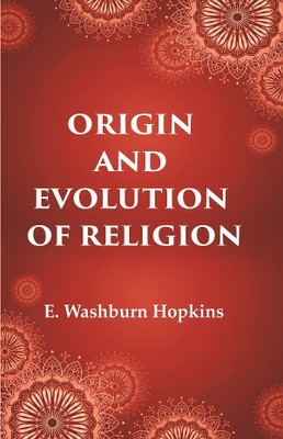 Origin and Evolution of Religion(Paperback, E. Washburn Hopkins)