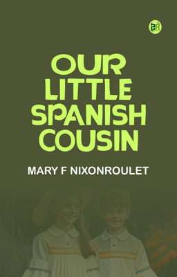 Our Little Spanish Cousin(Paperback, Mary F NixonRoulet)
