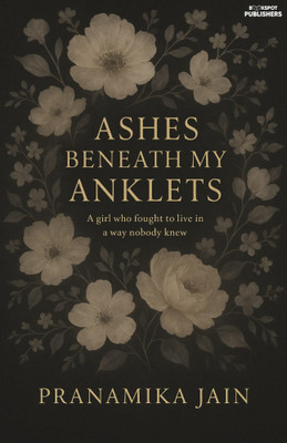 Ashes Beneath My Anklets(Paperback, Pranamika Jain)