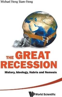 Great Recession, The: History, Ideology, Hubris And Nemesis(English, Hardcover, Heng Michael Siam-heng)