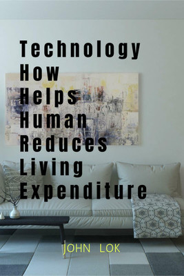 Technology How Help sHuman Reduces Living Expenditure(English, Paperback, John Lok)