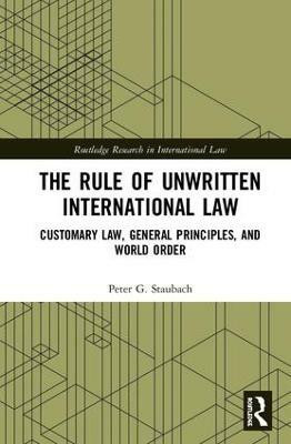 The Rule of Unwritten International Law(English, Hardcover, Staubach Peter G.)